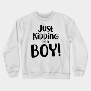 Just Kidding it's a Boy - Funny Gender Reveal Shirts 2 Crewneck Sweatshirt